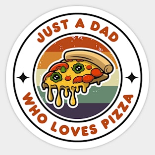 Just a Dad Who Loves Pizza | Funny Pizza | Pizza Lover Gift Sticker